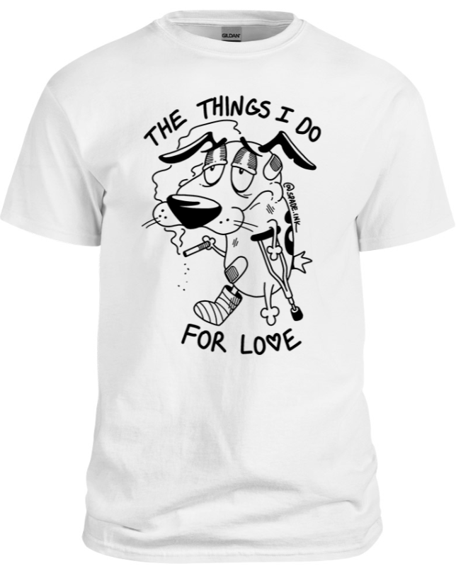 T-Shirt - Things I Do For Love